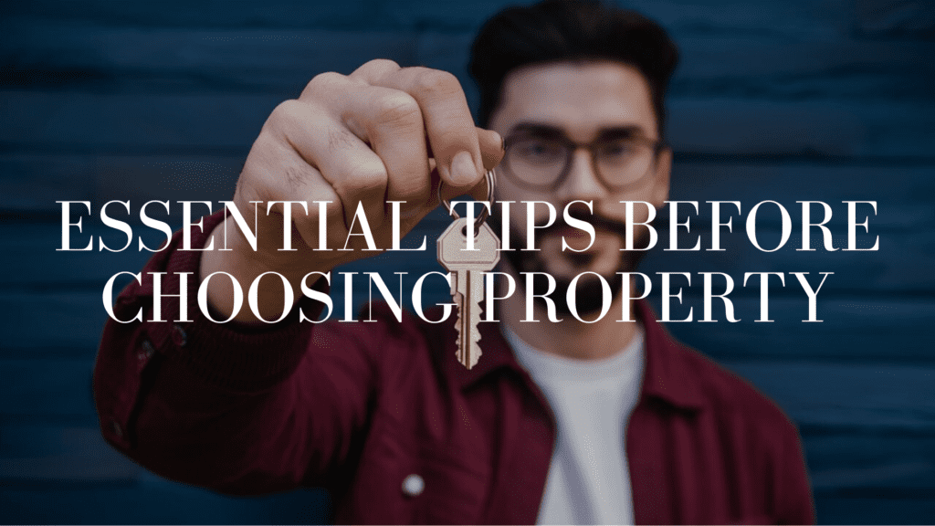 essential tips before choosing property